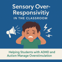 Feature image for article on sensory over-responsivity in the classroom: an anxious child covering ears with megaphone and lightning symbols on blue background, subtitle about ADHD and autism.